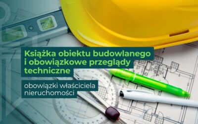 Książka obiektu budowlanego i obowiązkowe przeglądy techniczne – obowiązki właściciela nieruchomości
