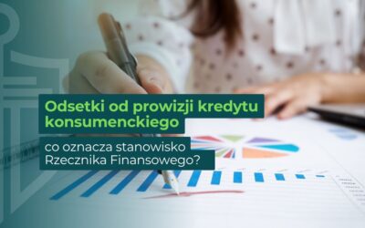 Odsetki od prowizji kredytu konsumenckiego – co oznacza stanowisko Rzecznika Finansowego?