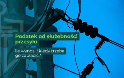 Podatek od służebności przesyłu – ile wynosi i kiedy trzeba go zapłacić?