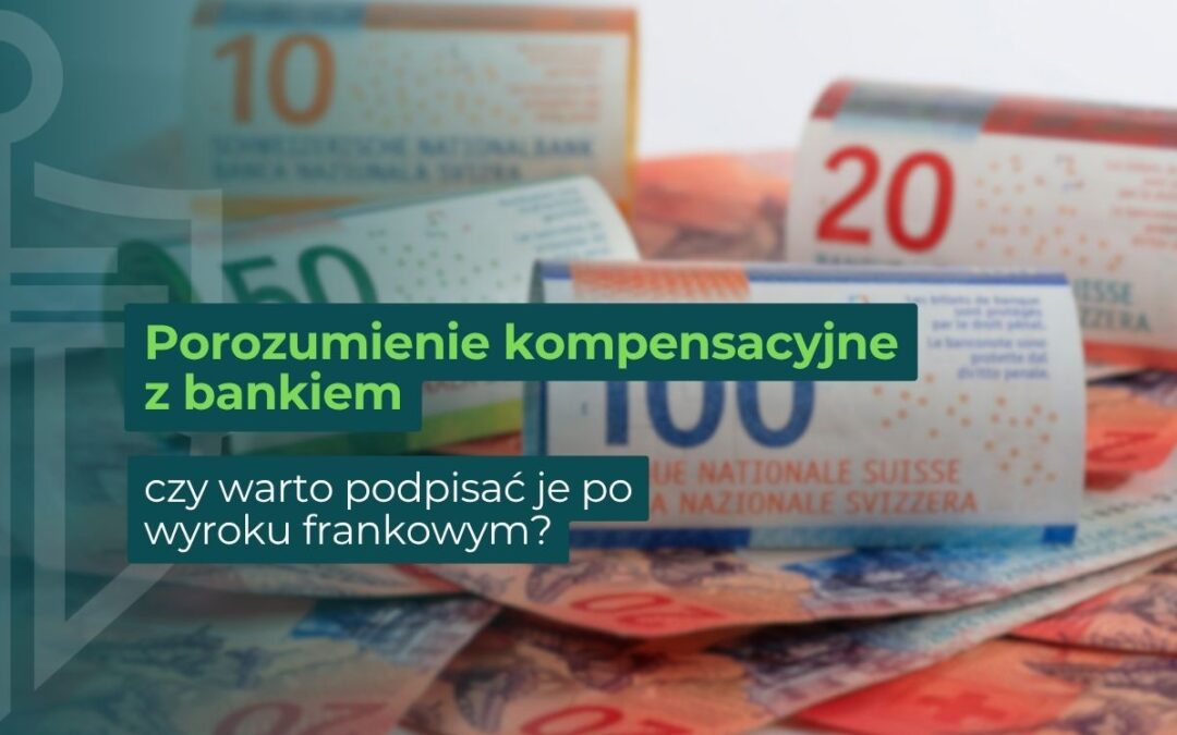 Porozumienie kompensacyjne z bankiem. Czy warto podpisać po wyroku frankowym? Na tle banknotów uangowanych w tle.