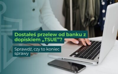Dostałeś przelew od banku z dopiskiem „TSUE”? Sprawdź, czy to koniec sprawy