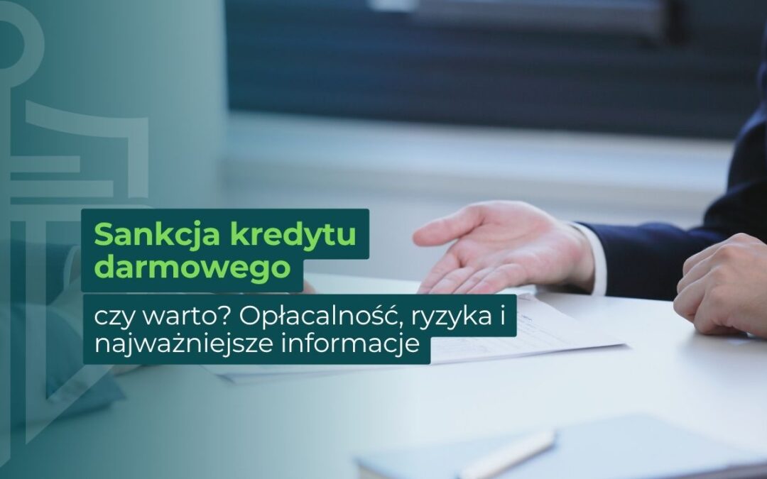 Sankcja kredytu darmowego – czy warto? Opłacalność, ryzyka i najważniejsze informacje