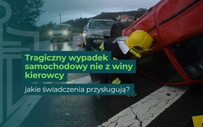 Śmiertelny wypadek samochodowy nie z winy kierowcy – jakie świadczenia przysługują?