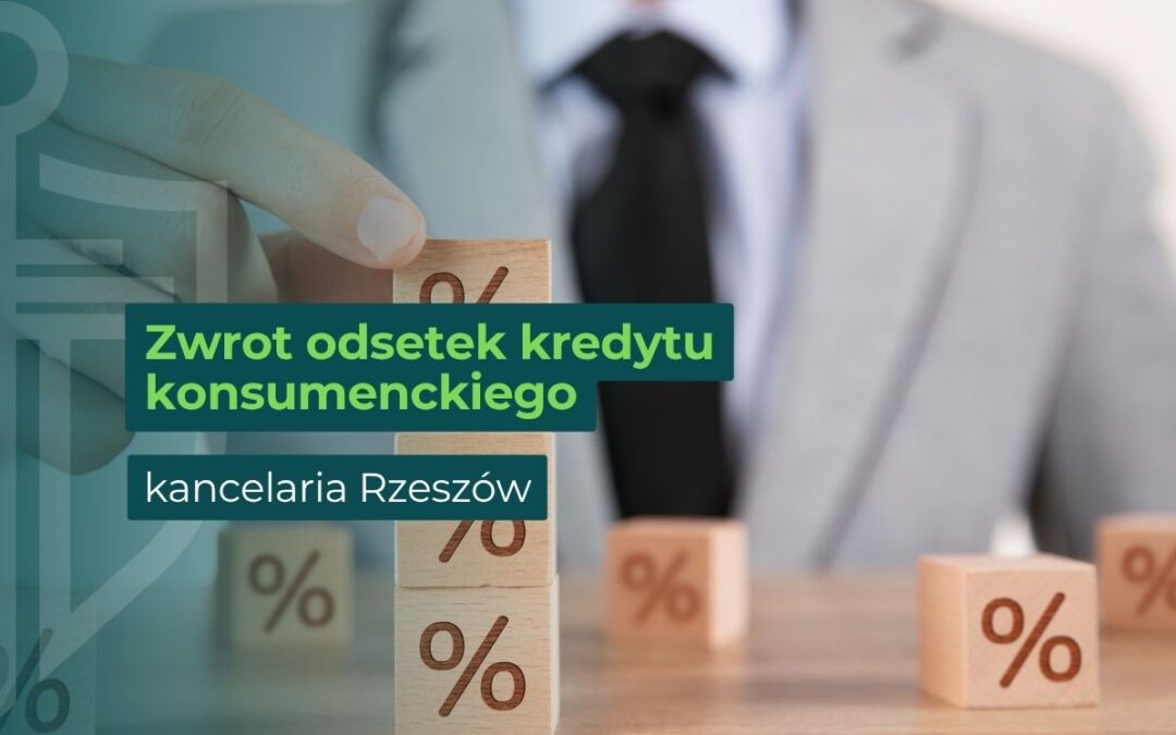 Zwrot odsetek kredytu konsumenckiego – kancelaria Rzeszów