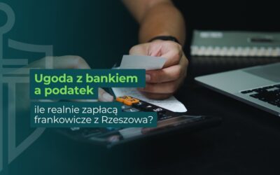 Ugoda z bankiem a podatek – ile realnie zapłacą frankowicze z Rzeszowa?